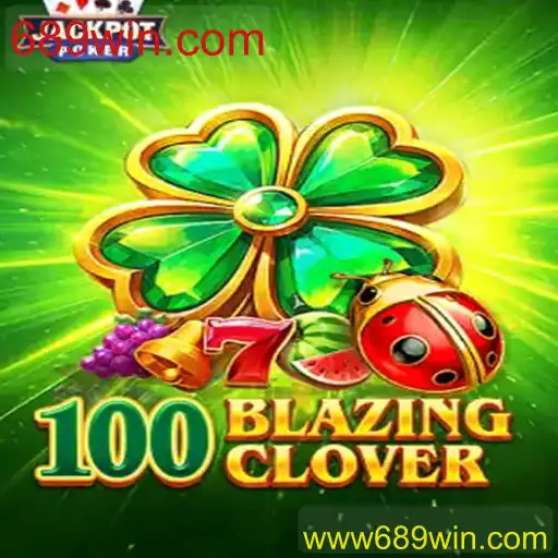 Descubra o Mundo Empolgante de 100BlazingClover com 689win.com